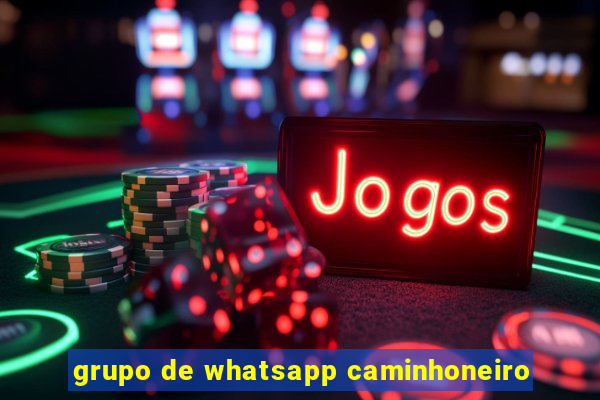 grupo de whatsapp caminhoneiro